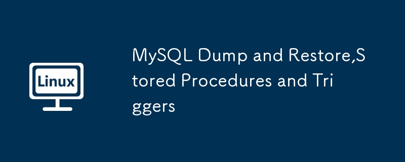 2024年MySQL Dump and Restore,Stored Procedures and Triggers